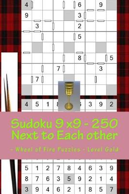Cover of Sudoku 9 X9 - 250 Next to Each Other - Wheel of Fire Puzzles - Level Gold