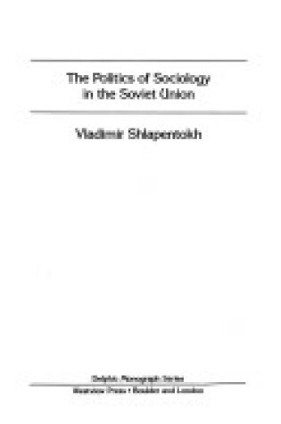 Cover of The Politics Of Sociology In The Soviet Union