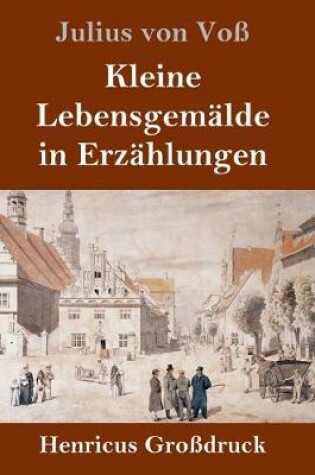 Cover of Kleine Lebensgemälde in Erzählungen (Großdruck)
