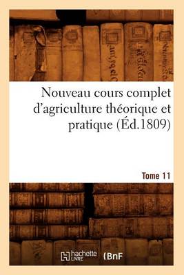 Cover of Nouveau Cours Complet d'Agriculture Theorique Et Pratique. Tome 11 (Ed.1809)