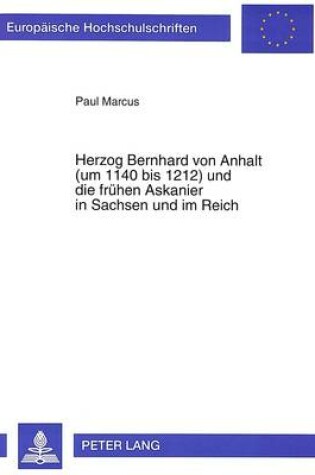 Cover of Herzog Bernhard Von Anhalt (Um 1140 Bis 1212) Und Die Fruehen Askanier in Sachsen Und Im Reich