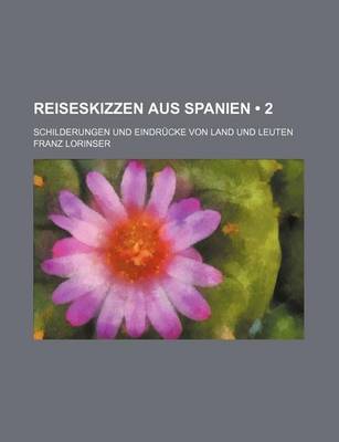 Book cover for Reiseskizzen Aus Spanien (2); Schilderungen Und Eindrucke Von Land Und Leuten