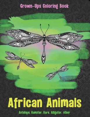 Book cover for African Animals - Grown-Ups Coloring Book - Antelope, Hamster, Hare, Alligator, other