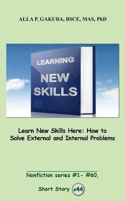 Book cover for Learn New Skills Here. How to Solve External and Internal Problems