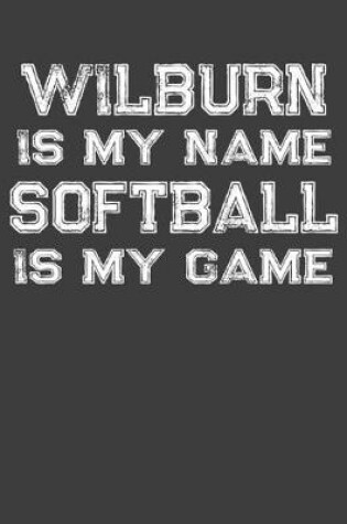 Cover of Wilburn Is My Name Softball Is My Game