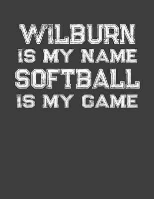Book cover for Wilburn Is My Name Softball Is My Game