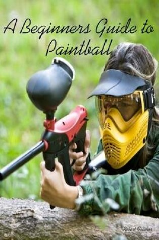 Cover of A Beginners Guide to Paintball