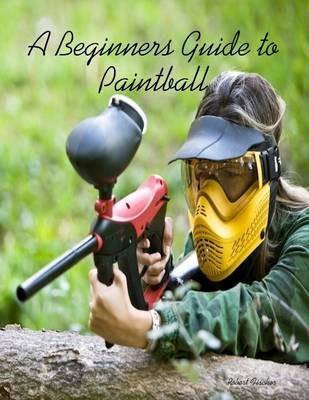 Book cover for A Beginners Guide to Paintball