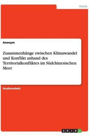 Cover of Zusammenhange zwischen Klimawandel und Konflikt anhand des Territorialkonfliktes im Sudchinesischen Meer