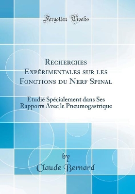 Book cover for Recherches Expérimentales sur les Fonctions du Nerf Spinal: Étudié Spécialement dans Ses Rapports Avec le Pneumogastrique (Classic Reprint)