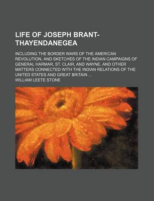 Book cover for Life of Joseph Brant-Thayendanegea (Volume 2); Including the Border Wars of the American Revolution, and Sketches of the Indian Campaigns of General Harmar, St. Clair, and Wayne. and Other Matters Connected with the Indian Relations of the United States a
