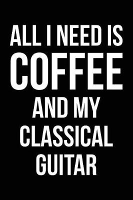 Book cover for All I Need is Coffee and My Classical Guitar