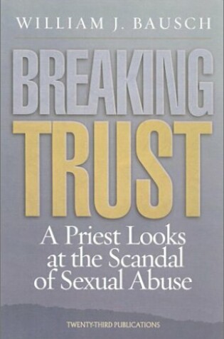 Cover of Breaking Trust: a Priest Looks at the Scandal of Sexual Abuse