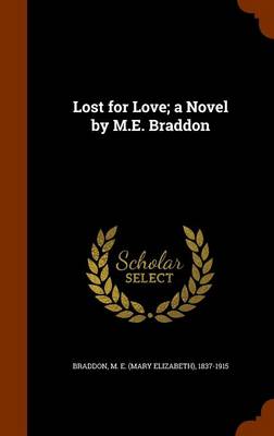 Book cover for Lost for Love; A Novel by M.E. Braddon