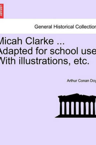 Cover of Micah Clarke ... Adapted for School Use. with Illustrations, Etc.