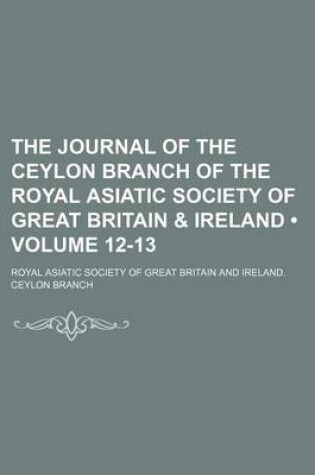 Cover of The Journal of the Ceylon Branch of the Royal Asiatic Society of Great Britain & Ireland (Volume 12-13)