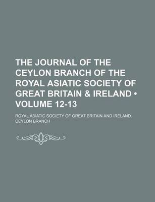 Book cover for The Journal of the Ceylon Branch of the Royal Asiatic Society of Great Britain & Ireland (Volume 12-13)