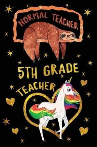 Cover of Normal Teacher 5th Grade Teacher Journal Unicorn Gold