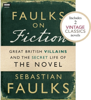 Book cover for Faulks on Fiction (Includes 2 Vintage Classics): Great British Villains and the Secret Life of the Novel