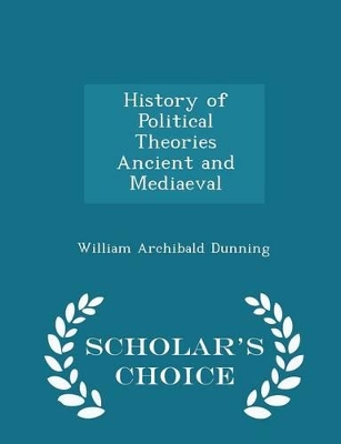 Book cover for History of Political Theories Ancient and Mediaeval - Scholar's Choice Edition