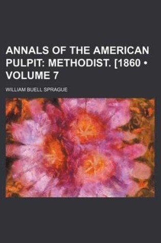 Cover of Annals of the American Pulpit (Volume 7); Methodist. [1860