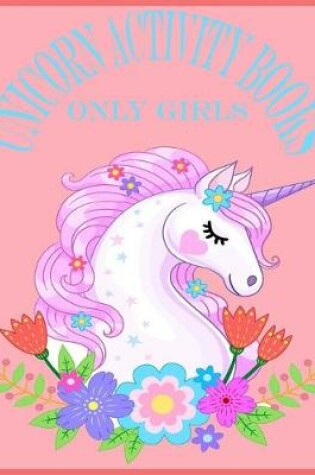 Cover of Unicorn Activity Books Only Girls