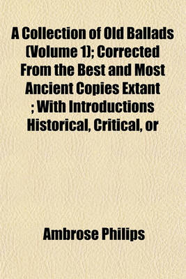 Book cover for A Collection of Old Ballads (Volume 1); Corrected from the Best and Most Ancient Copies Extant; With Introductions Historical, Critical, or