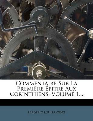 Book cover for Commentaire Sur La Premiere Epitre Aux Corinthiens, Volume 1...