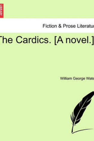 Cover of The Cardics. [A Novel.]