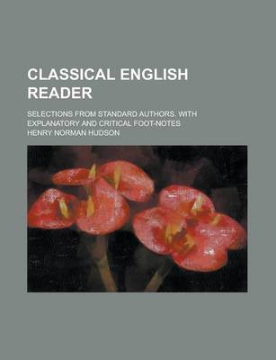 Book cover for Classical English Reader; Selections from Standard Authors. with Explanatory and Critical Foot-Notes