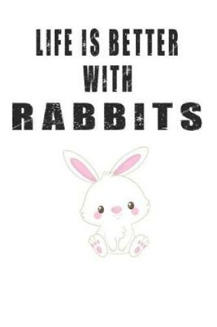 Cover of Life Is Better With Rabbits