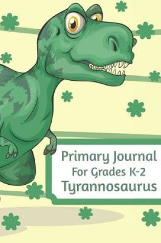 Cover of Primary Journal For Grades K-2 Tyrannosaurus