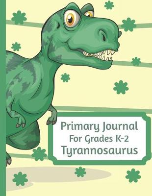 Book cover for Primary Journal For Grades K-2 Tyrannosaurus