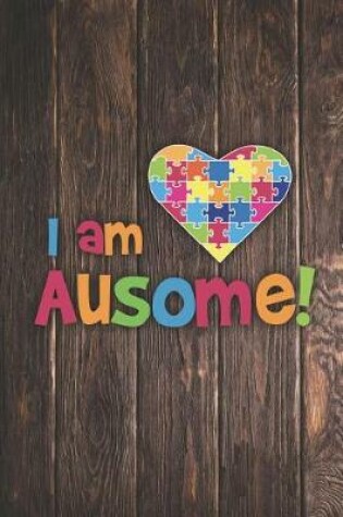 Cover of I Am Ausome - Awesome Autism Awareness