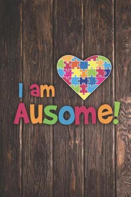 Cover of I Am Ausome - Awesome Autism Awareness