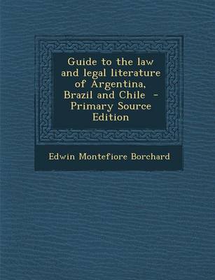 Book cover for Guide to the Law and Legal Literature of Argentina, Brazil and Chile - Primary Source Edition