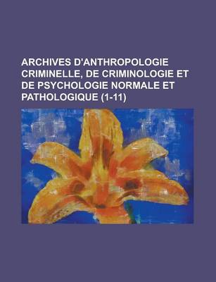 Book cover for Archives D'Anthropologie Criminelle, de Criminologie Et de Psychologie Normale Et Pathologique (1-11 )