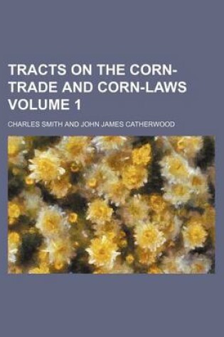 Cover of Tracts on the Corn-Trade and Corn-Laws Volume 1