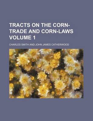 Book cover for Tracts on the Corn-Trade and Corn-Laws Volume 1