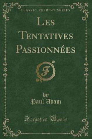 Cover of Les Tentatives Passionnées (Classic Reprint)