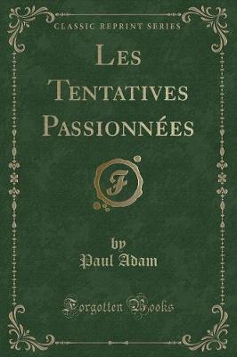 Book cover for Les Tentatives Passionnées (Classic Reprint)