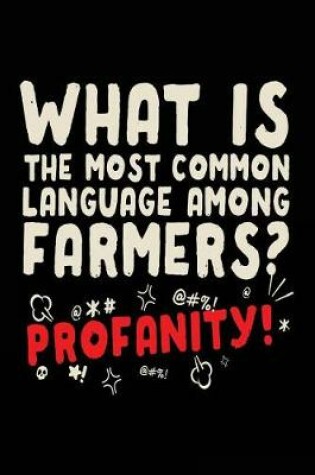 Cover of What Is The Most Common Language Among Farmers? Profanity!
