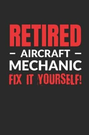 Cover of Retired Aircraft Mechanic - Fix It Yourself!