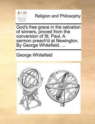 Book cover for God's Free Grace in the Salvation of Sinners, Proved from the Conversion of St. Paul. a Sermon Preach'd at Newington. by George Whitefield. ...