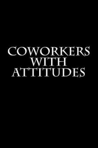 Cover of Coworkers With Attitudes