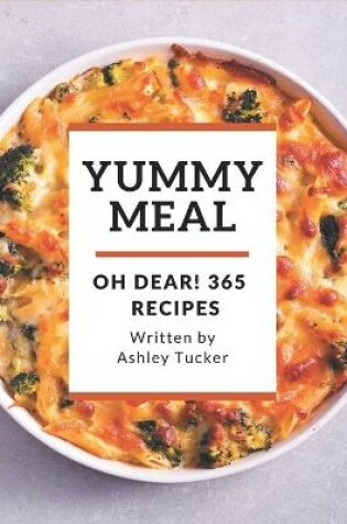 Cover of Oh Dear! 365 Yummy Meal Recipes