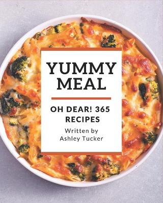 Book cover for Oh Dear! 365 Yummy Meal Recipes