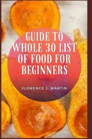 Cover of Guide to Whole 30 List of Food For Beginners