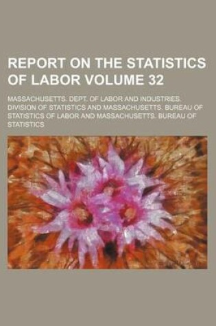 Cover of Report on the Statistics of Labor Volume 32