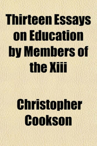 Cover of Thirteen Essays on Education by Members of the XIII